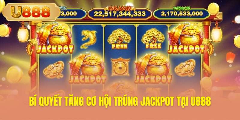 Mẹo hay săn jackpot khủng tại game