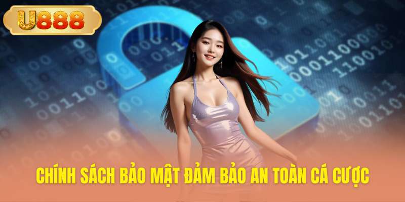 Tìm hiểu chính sách bảo mật đảm bảo quyền lợi cá cược