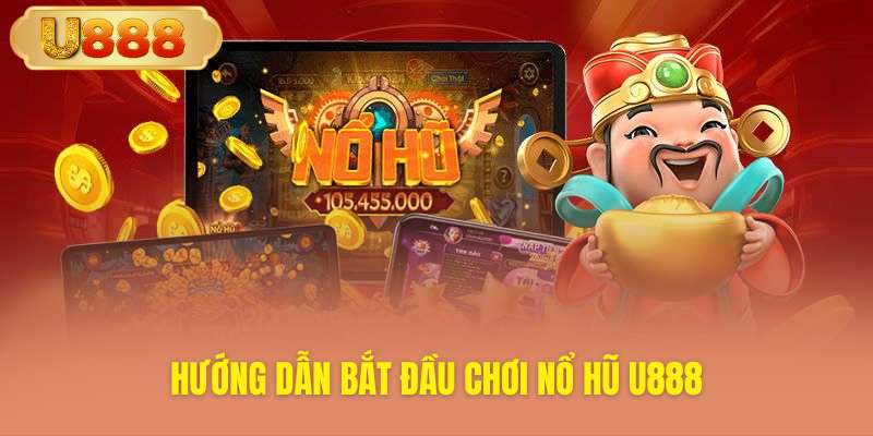 Cách tham gia quay hũ U888 cực dễ dàng
