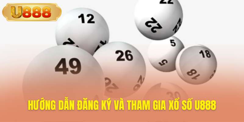 Hướng dẫn tham gia chơi xổ số U888 siêu dễ
