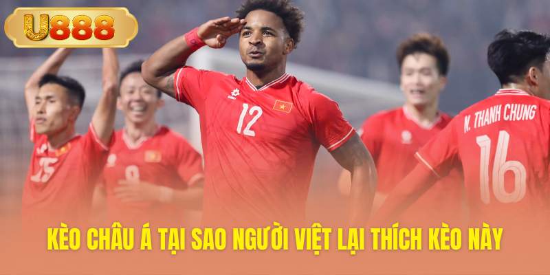 Sức hấp dẫn đặc biệt của kèo châu á U888