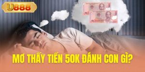 Mơ thấy tiền 50k đánh con gì