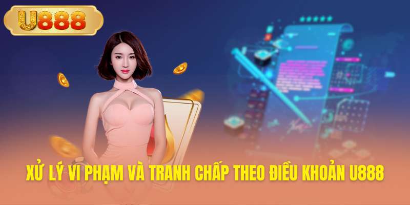 Quy trình xử lý vi phạm tranh chấp của nhà cái
