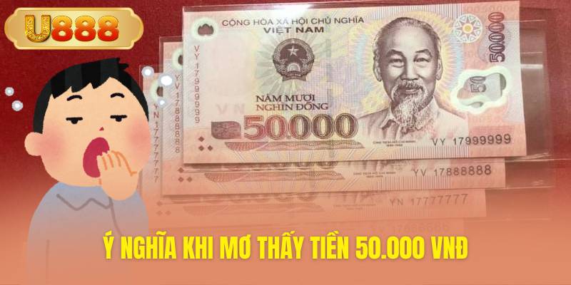 Giải mã thông điệp tâm linh của giấc mơ tiền năm mươi nghìn