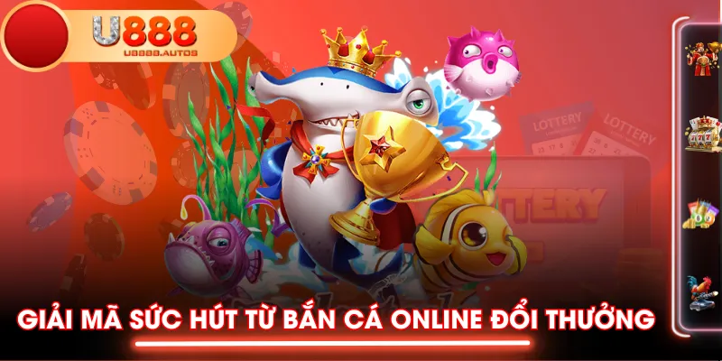 Giải mã sức hút từ bắn cá online đổi thưởng