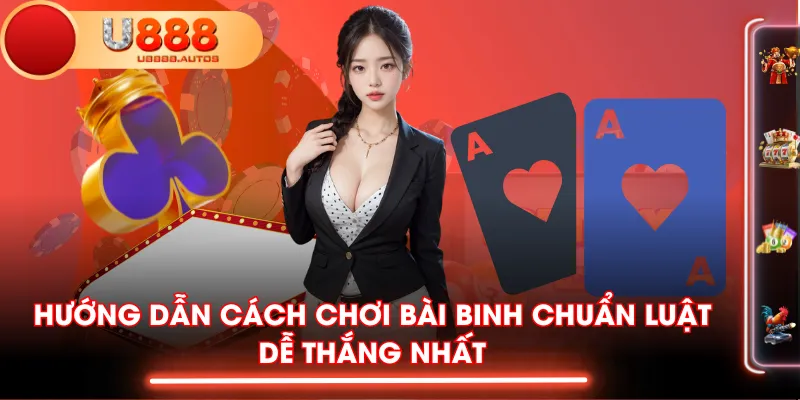 Hướng Dẫn Cách Chơi Bài Binh Chuẩn Luật - Dễ Thắng Nhất