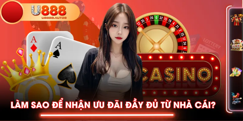 Làm sao để nhận ưu đãi đầy đủ từ nhà cái?