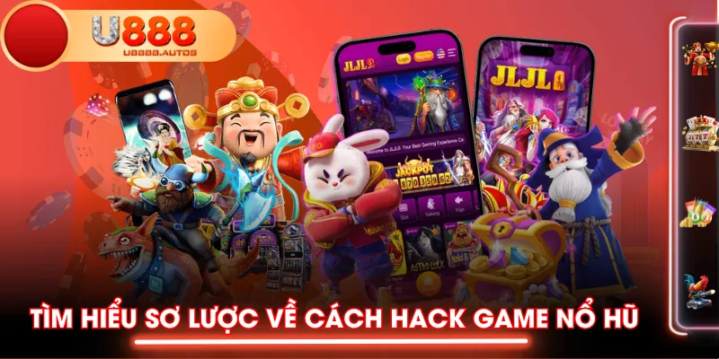 Tìm hiểu sơ lược về cách hack game nổ hũ